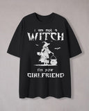 "I Am Not WITCH I'm Your Girl Friend" Printed T-Shirt